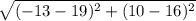 \sqrt{(-13-19)^2+(10-16)^2}