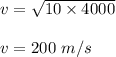 v=\sqrt{10\times 4000}\\\\v=200\ m/s