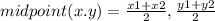 midpoint(x.y) =  \frac{x1 + x2}{2}  ,\frac{y1 + y2}{2}