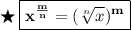 \bigstar\:\boxed{\bf{\purple{x^{\frac{m}{n}}}=\orange{(\sqrt[n]{x})^m}}}