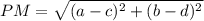 PM = \sqrt{(a - c)^2 + (b-d)^2}