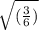 \sqrt{(\frac{3}{6})