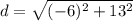 d = \sqrt{(-6)^2 + 13^2}