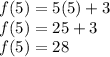 f(5) = 5(5) +3\\f(5) = 25+3\\f(5) =28