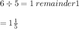 6\div 5 = 1 \:remainder 1\\\\= 1\frac{1}{5}