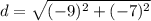 d=\sqrt{(-9)^2+(-7)^2}