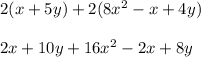 2(x+5y) + 2(8x^2 - x + 4y)\\\\2x + 10y + 16x^2 - 2x + 8y