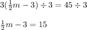 3(\frac{1}{2}m-3)\div3 = 45\div3\\\\\frac{1}{2}m - 3 = 15