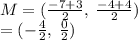 M  = ( \frac{ - 7 + 3}{2} , \:  \frac{ - 4 + 4}{2} ) \\  = ( -  \frac{4}{2} , \:  \frac{0}{2} )