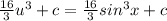 \frac{16}{3} u^3 + c  =  \frac{16}{3} sin^{3}x + c