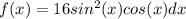 f(x) =  16sin^2 (x ) cos(x) dx