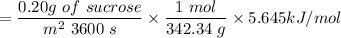 =\dfrac{0.20g \ of \ sucrose }{m^2 \ 3600 \ s}\times \dfrac{1 \ mol}{342.34 \ g}\times 5.645 kJ/mol