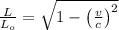 \frac{L}{L_{o}} = \sqrt{1-\left(\frac{v}{c} \right)^{2}}