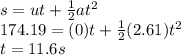 s = ut +  \frac{1}{2} a {t}^{2 }  \\ 174.19 = (0)t +  \frac{1}{2} (2.61){t}^{2 }  \\ t = 11.6s