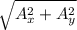 \sqrt{A^2_{x} + A^2_{y}  }