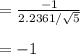=\frac{-1}{2.2361/\sqrt{5}}\\\\=-1