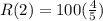 R(2) = 100(\frac{4}{5} )