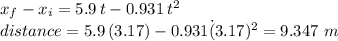 x_f-x_i=5.9\,t-0.931\,t^2\\distance=5.9\,(3.17)-0.931\.(3.17)^2=9.347\,\,m