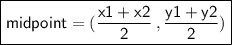 \boxed{ \sf{midpoint = ( \frac{x1 + x2}{2}  \: , \frac{y1 + y2}{2} )}}
