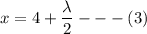 x = 4+\dfrac{\lambda}{2} --- (3)