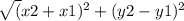 \sqrt( x2+ x1)^{2}  + (y2 - y1) ^{2}