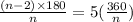 \frac{(n - 2) \times 180}{n}  = 5( \frac{360}{n} )