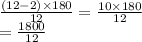 \frac{(12 - 2)  \times 180}{12}  =  \frac{10 \times 180}{12}  \\  =  \frac{1800}{12}