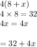 4(8+x )\\4\times 8 = 32\\4 \tiimes x = 4x\\\\= 32+4x