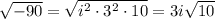 \sqrt{-90} = \sqrt{i^2\cdot 3^2\cdot 10}=3i\sqrt{10}