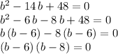 b^2-14\,b+48=0\\b^2-6\,b-8\,b+48=0\\b\,(b-6)-8\,(b-6)=0\\(b-6)\,(b-8)=0