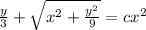\frac{y}{3} +  \sqrt{ {x}^{2}  +  \frac{ {y}^{2} }{9} }  = c {x}^{2}