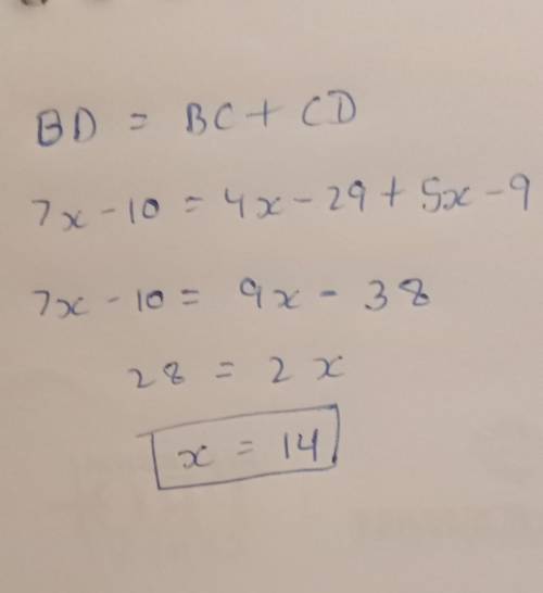 If BD=7x-10, BC=4x-29, and CD=5x-9. Find x