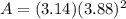 A = (3.14) (3.88)^{2}
