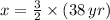 x = \frac{3}{2}\times (38\,yr)