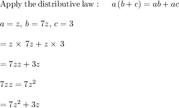 \mathrm{Apply\:the\:distributive\:law}:\quad \:a\left(b+c\right)=ab+ac\\\\a=z,\:b=7z,\:c=3\\\\=z\times\:7z+z\times\:3\\\\=7zz+3z\\\\7zz=7z^2\\\\=7z^2+3z
