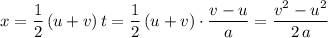 \displaystyle x = \frac{1}{2}\, (u + v) \, t = \frac{1}{2}\, (u + v)\cdot \frac{v - u}{a}= \frac{v^2 - u^2}{2\, a}