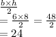 \frac{b \times h}{2}   \\ =  \frac{6 \times 8}{2}   =  \frac{48}{2} \\   = 24