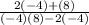 \frac{2(-4)+(8)}{(-4)(8)-2(-4)}