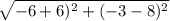 \sqrt{-6+6)^2+(-3-8)^2}
