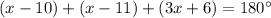 (x - 10) + (x - 11) + (3x + 6) = 180  ^ \circ