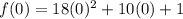 f(0) = 18(0)^2 + 10(0) + 1