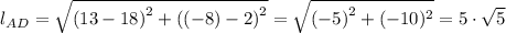 l_{AD} = \sqrt{\left (13-18  \right )^{2}+\left ((-8)-2  \right )^{2}} = \sqrt{\left (-5  \right )^{2}+(-10)^{2}}= 5 \cdot \sqrt{5}
