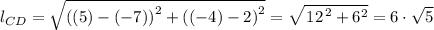 l_{CD} = \sqrt{\left ((5)-(-7)  \right )^{2}+\left ((-4)-2  \right )^{2}} = \sqrt{\left 12  \right ^{2}+6^{2}}= 6 \cdot \sqrt{5}