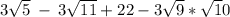 3\sqrt{5}\:-\:3\sqrt{11}+22-3\sqrt{9} * \sqrt10}