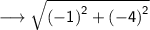 \longrightarrow{ \sf{ \sqrt{ {( - 1)}^{2}  +  {( - 4)}^{2} } }}