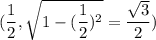 $(\frac{1}{2}, \sqrt{1-(\frac{1}{2})^2}=\frac{\sqrt3}{2})$