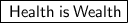 \boxed{ \sf{ \: Health \: is \: Wealth}}