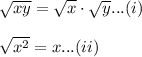 \sqrt{xy}=\sqrt x\cdot\sqrt y...(i)\\\\\sqrt{x^2}=x...(ii)