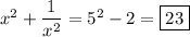 x^2+\dfrac1{x^2}=5^2-2=\boxed{23}