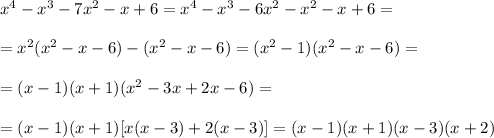 x^4-x^3-7x^2-x+6=x^4-x^3-6x^2-x^2-x+6=\\ \\=x^2(x^2-x-6)-(x^2-x-6)=(x^2-1)(x^2-x-6)=\\ \\=(x-1)(x+1)(x^2-3x+2x-6)=\\ \\=(x-1)(x+1)[x(x-3)+2(x-3)]=(x-1)(x+1)(x-3)(x+2)